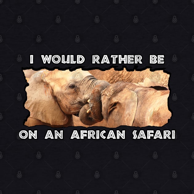 I Would Rather Be On An African Safari Elephant Tug Of War by PathblazerStudios
